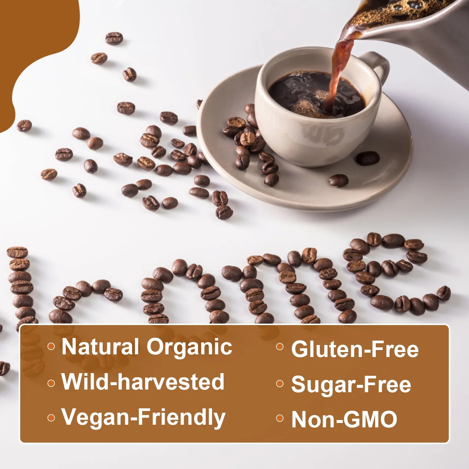 A cup of coffee is poured beside beans spelling “coffee.” A brown box lists features: Natural Organic, Vegan-Friendly, Gluten-Free, Sugar-Free, Non-GMO. Pairs perfectly with BWEORTHS Mushroom Coffee—Reishi & Lion’s Mane for immunity and focus.