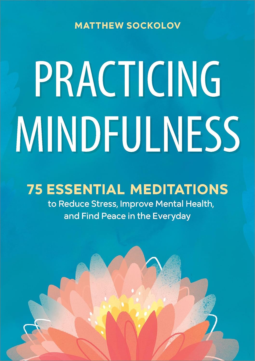 Practicing Mindfulness: 75 Essential Meditations to Reduce Stress, Improve Mental Health, and Find Peace in the Everyday Paperback – September 11, 2018 - Showlu Well Nation Store